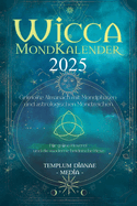 Wicca Mondkalender 2025: Grimoire Almanach mit Mondphasen und astrologischen Mondzeichen, F?r gr?ne Hexerei und die moderne heidnische Hexe