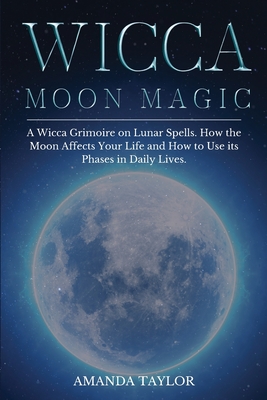 Wicca Moon Magic: A Wicca Grimoire On Lunar Spells. How The Moon ...