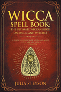 Wicca Spell Book: The Ultimate Wiccan Book on Magic and Witches: A Guide to Witchcraft, Wicca and Magic in the New Age with a Divinity Code (New Age and Divination Book)