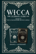 Wicca: The Ultimate Guide 2020 ( 2 Books In 1: Wicca for Beginners, Spells)