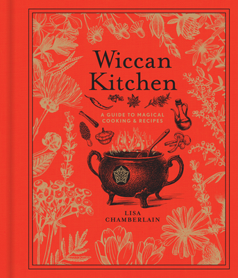 Wiccan Kitchen: A Guide to Magickal Cooking & Recipes - Chamberlain, Lisa