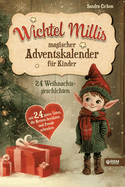 Wichtel Millis magischer Adventskalender: 24 Weihnachtsgeschichten mit 24 guten Taten, die Herzen berhren und Freude schenken I Zum Vorlesen und gemeinsamen Lesen im Advent I Adventskalender Buch