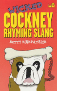 Wicked Cockney Rhyming Slang - Kirkpatrick, Betty