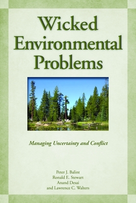 Wicked Environmental Problems: Managing Uncertainty and Conflict - Balint, Peter J, and Stewart, Ronald E, and Desai, Anand