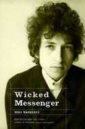 Wicked Messenger: Bob Dylan and the 1960s; Chimes of Freedom, Revised and Expanded