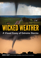 Wicked Weather: A Visual Essay of Extreme Storms