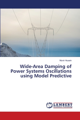 Wide-Area Damping of Power Systems Oscillations using Model Predictive - Husein, Munir