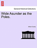 Wide Asunder as the Poles.