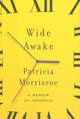 Wide Awake: A Memoir of Insomnia - Morrisroe, Patricia