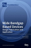 Wide Bandgap Based Devices: Design, Fabrication and Applications