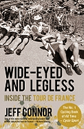 Wide-Eyed and Legless: Inside the Tour de France - Connor, Jeff