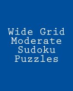 Wide Grid Moderate Sudoku Puzzles: Challenging, Large Print Puzzles