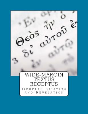 Wide-Margin Textus Receptus: General Epistles and Revelation - Imel, Justin