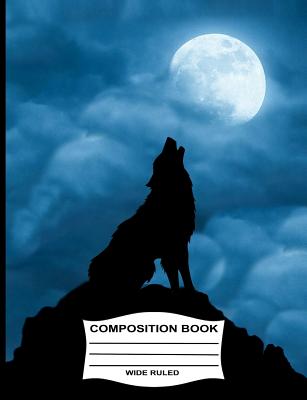 Wide Ruled Composition Book: Wolf Howling at the Full Moon - Blue Sky Press