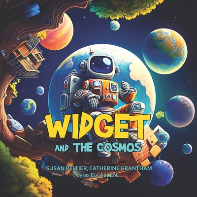 Widget and the Cosmos - Grantham, Catherine, and Allen, Eli