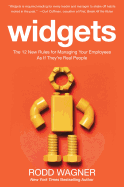 Widgets: The 12 New Rules for Managing Your Employees as If They're Real People