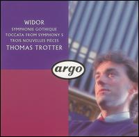 Widor: Symphonie Gothique; Toccata from Symphony No. 5; Trois Nouvelles Pices - Thomas Trotter (organ)