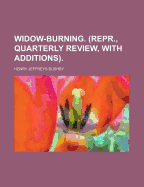 Widow-Burning. (Repr., Quarterly Review, with Additions)