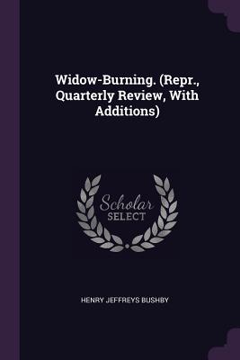 Widow-Burning. (Repr., Quarterly Review, With Additions) - Bushby, Henry Jeffreys