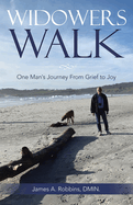 Widowers Walk: One Man's Journey From Grief to Joy