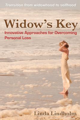 Widow's Key: Innovative Approaches for Overcoming Personal Loss - Lindholm, Linda