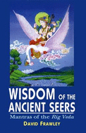 Widsom of the Ancient Seers: Mantras of the Rig-Veda