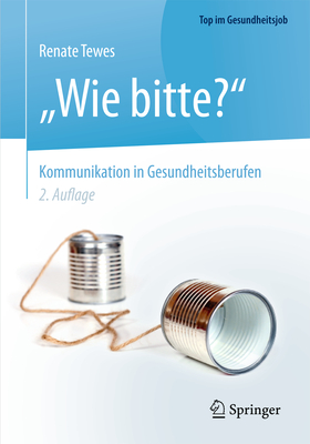 "Wie Bitte?" - Kommunikation in Gesundheitsberufen - Tewes, Renate