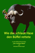 Wie der schlaue Hase den Bueffel rettete: Aus der M?rchenbuchreihe "Der Heilige Wald"