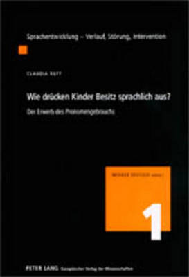 Wie Druecken Kinder Besitz Sprachlich Aus?: Der Erwerb Des Pronomengebrauchs - Deutsch, Werner (Editor), and Ruff, Claudia