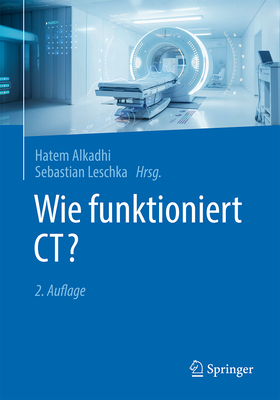 Wie Funktioniert CT? - Alkadhi, Hatem (Editor), and Leschka, Sebastian (Editor)