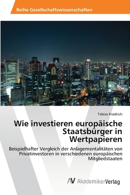 Wie investieren europ?ische Staatsb?rger in Wertpapieren - Friedrich, Tobias