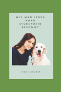 Wie man jeden Hund stubernrein bekommt: Grundlagen der der Hunde- und Welpenerziehung
