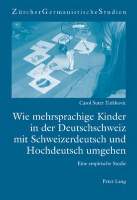 Wie mehrsprachige Kinder in der Deutschschweiz mit Schweizerdeutsch und Hochdeutsch umgehen: Eine empirische Studie - Burger, Harald, and Suter Tufekovic, Carol