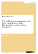 Wie wird Retentionsmanagement nach Maslow und Herzberg durch F?hrungskr?fte im Unternehmen beeinflusst?