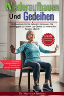 Wiederaufbauen Und Gedeihen Vol. 1: Stuhl-workouts Um Die Haltung Zu Verbessern, Die Unabh?ngigkeit Zu Erhhen Und Gewicht Zu Verlieren F?r Senioren ?ber 70