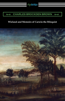 Wieland and Memoirs of Carwin the Biloquist - Brown, Charles Brockden