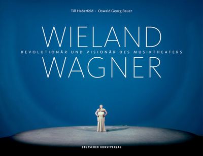 Wieland Wagner: Revolution?r Und Vision?r Des Musiktheaters - Haberfeld, Till, and Bauer, Oswald Georg