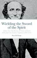 Wielding the Sword of the Spirit: Volume Two: The Doctrine & Practice of Church Fellowship in the Synodical Conference (1868-1877)