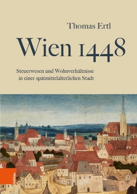 Wien 1448: Steuerwesen Und Wohnverhaltnisse in Einer Spatmittelalterlichen Stadt - Ertl, Thomas