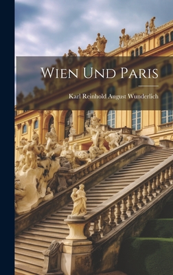 Wien Und Paris - Karl Reinhold August Wunderlich (Creator)