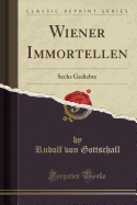 Wiener Immortellen: Sechs Gedichte (Classic Reprint)