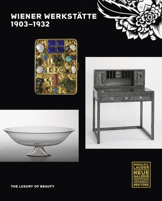 Wiener Werksttte, 1903-1932: The Luxury of Beauty - Witt-Dorring, Christian (Editor), and Staggs, Janis (Editor), and Lauder, Ronald S (Preface by)