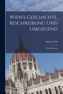 Wien's Geschichte, Beschreibung und Umgegend: Pezzl's Chronik.