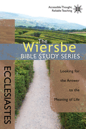 Wiersbe Bible Studies: Ecclesiastes: Looking for the Answer to the Meaning of Life