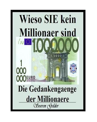 Wieso Sie Kein Millionaer Sind. Die Gedankengaenge Der Millionaere. - Gelder Sg, MR Soeren