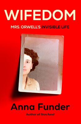Wifedom: Mrs. Orwell's Invisible Life - Funder, Anna
