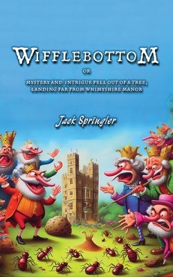 Wifflebottom: or, Mystery and Intrigue Fell out of a tree, Landing far from Whimyshire Manor - Springler, Jack