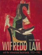 Wifredo Lam and the International Avant-Garde, 1923-1982