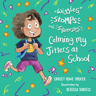 Wiggles, Stomps, and Squeezes: Calming My Jitters at School: Volume 2 - Parker, Lindsey Rowe