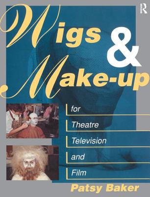 Wigs and Make-up for Theatre, TV and Film - Baker, Patricia